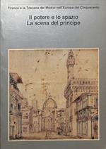 Firenze e la Toscana dei Medici nell'Europa del Cinquecento. Il potere e lo spazio. La scena del principe