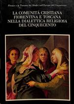 La comunità cristiana fiorentina e toscana nella dialettica religiosa del Cinquecento