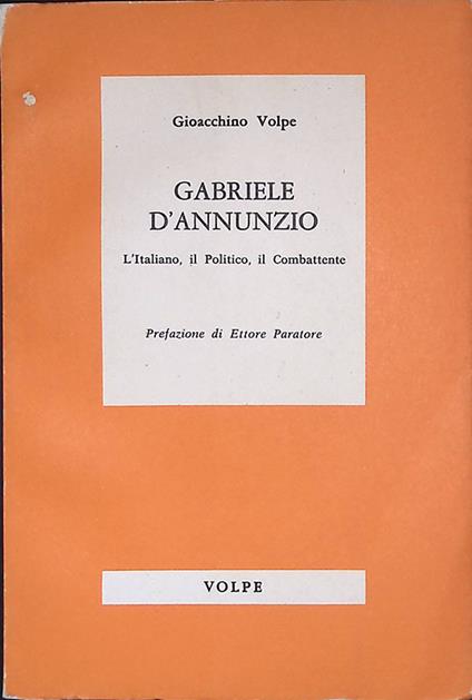 Gabriele D'Annunzio. L'Italiano, il Politico, il Combattente - Gioacchino Volpe - copertina