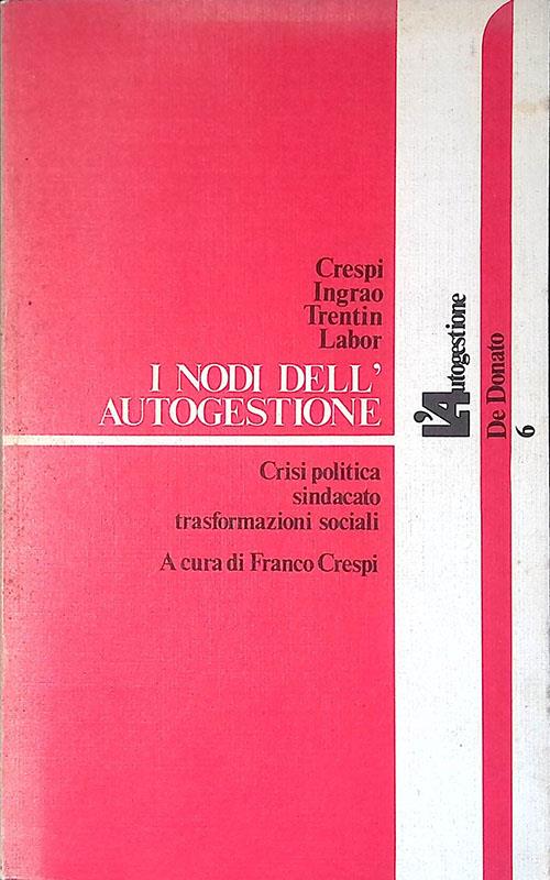 I nodi dell'autogestione. Crisi politica sindacato trasformazioni sociali - Franco Crespi - copertina