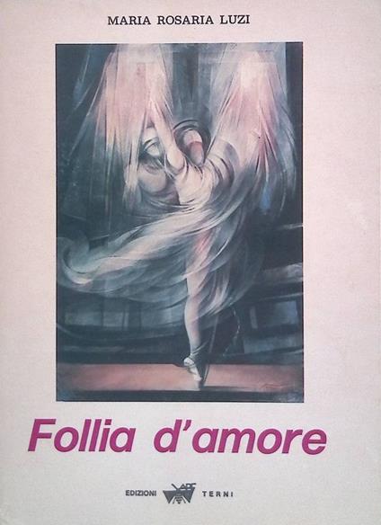Follia d'amore di: Luzi Maria Rosaria - copertina