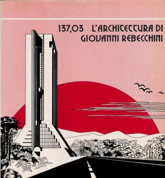 137,03 L'architettura di Giovanni Rebecchini - Giovanni Rebecchini - copertina