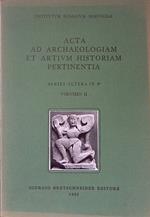 Acta ad Archaeologiam et Artium Historiam Pertinentia. Series Altera in 8. Volumen II