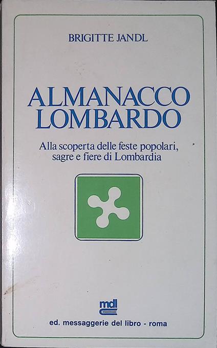 Almanacco lombardo. Alla scoperta delle feste popolari,sagre e fiere in Lombardia - Brigitte Jandl - copertina