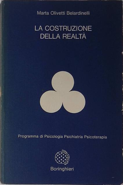 La costruzione della realtà. programma di psicologia, psichiatria, psicoterapia - Marta Olivetti Belardinelli - copertina