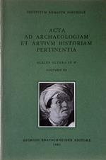 Acta ad Archaeologiam et Artium Historiam Pertinentia. Series Altera in 8. Volumen III