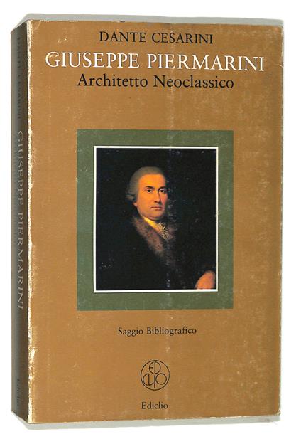 Giuseppe Piermarini. Architetto Neoclassico. Saggio bibliografico - Dante Cesarini - copertina