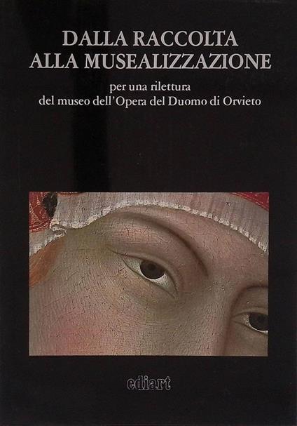 Dalla raccolta alla musealizzazione per una rilettura del museo dell'Opera del Duomo di Orvieto - Gaetano Testa - copertina