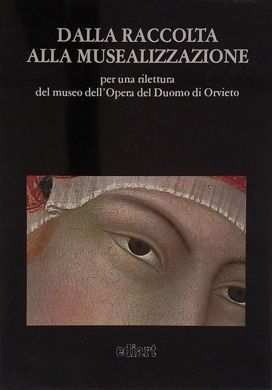 Dalla raccolta alla musealizzazione per una rilettura del museo dell'Opera del Duomo di Orvieto - Gaetano Testa - copertina