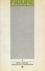 Figure. Teoria e critica dell'arte. Rivista quadrimestrale Anno 3, N. 7, 1984. Arte e critica: confronto di generazioni