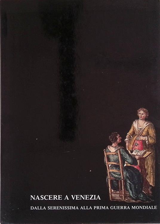 Nascere a Venezia. Dalla Serenissima alla Prima Guerra Mondiale - copertina