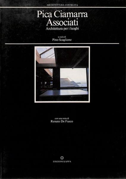 Pica Ciamarra Associati. Architettura per luoghi - Pino Scaglione - copertina