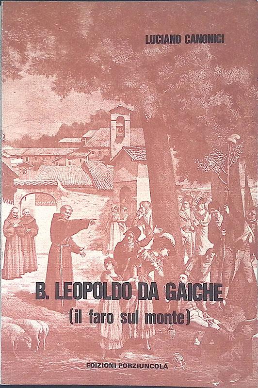 B. Leopoldo da Gaiche. Il faro sul monte - Luciano Canonici - copertina