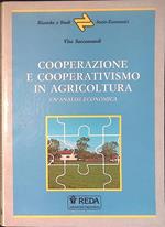 Cooperazione e cooperativismo in agricoltura. Un' analisi economica