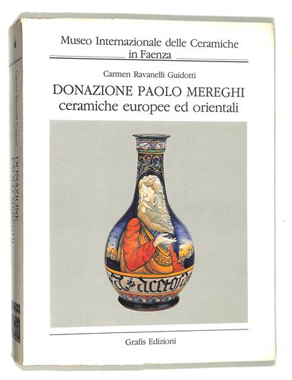 Donazione Paolo Mereghi ceramiche europee ed orientali - Carmen Ravanelli Guidotti - copertina