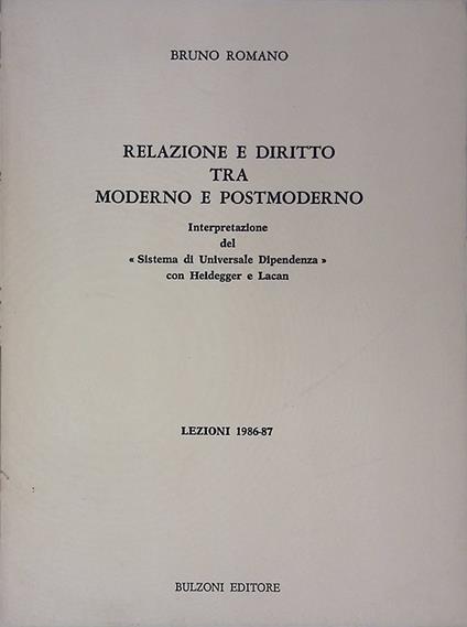 Relazione e diritto tra moderno e postmoderno. Interpretazione del sistema di universale dipendenza con Heidegger e Lacan. Lezioni 1986-87 - Bruno Romano - copertina