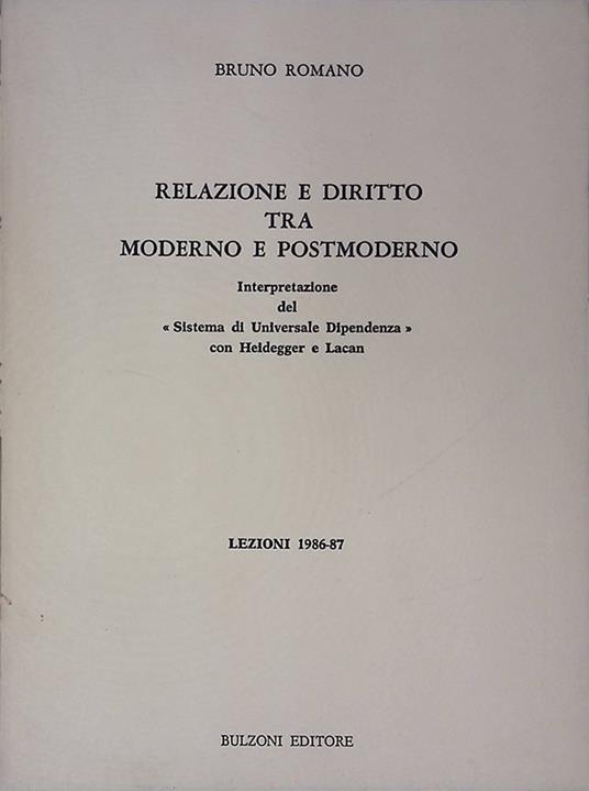 Relazione e diritto tra moderno e postmoderno. Interpretazione del sistema di universale dipendenza con Heidegger e Lacan. Lezioni 1986-87 - Bruno Romano - copertina