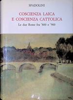 Coscienza laica e coscienza cattolica. Le due Rome fra '800 e '900