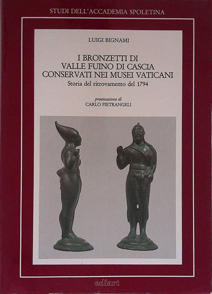 I bronzetti di Valle Fuino di Cascia conservati nei Musei Vaticani. Storia del ritrovamento del 1794 - L. Bignami - copertina