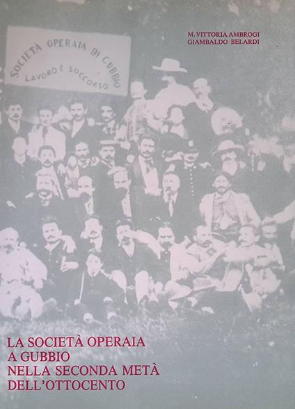 La società operaia a Gubbio nella seconda metà dell'Ottocento - Maria Vittoria Ambrogi - copertina