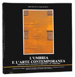 L' Umbria e l'arte contemporanea. Presenze per le collezioni pubbliche e nel territorio