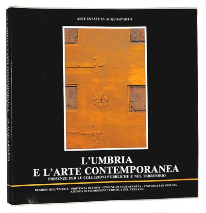 L' Umbria e l'arte contemporanea. Presenze per le collezioni pubbliche e nel territorio - Antonio Carlo Ponti - copertina