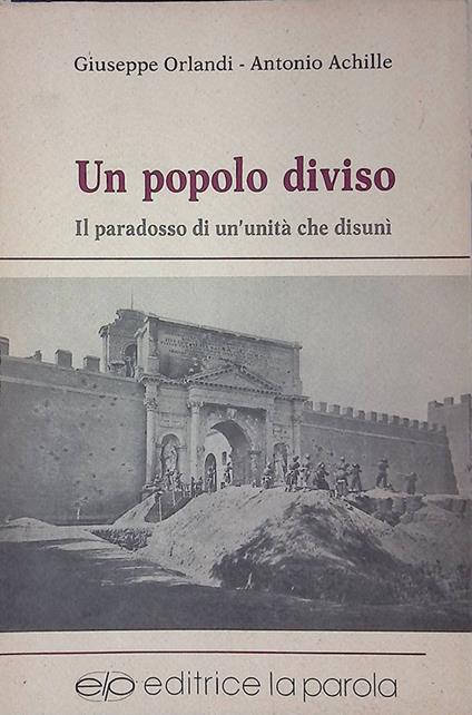 Un popolo diviso. Il paradosso di un'unità che disunì - Giuseppe Orlandi - copertina