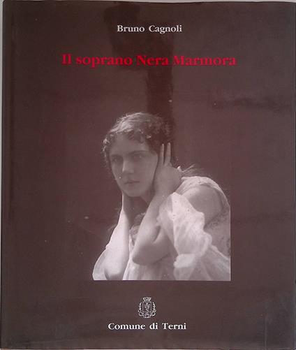 Il soprano Nera Marmora - Bruno Cagnoli - copertina