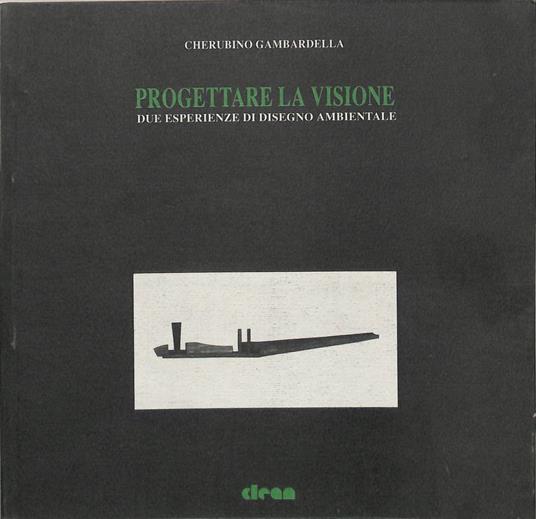 Progettare la visione. Due esperienze di disegno ambientale - Cherubino Gambardella - copertina
