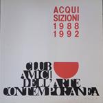 Acquisizioni 1988-1992. Club Amici dell'Arte Contemporanea