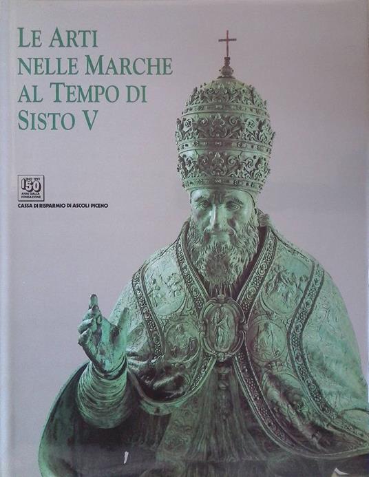 Le Arti nelle Marche al tempo di Sisto V - Paolo Dal Poggetto - copertina