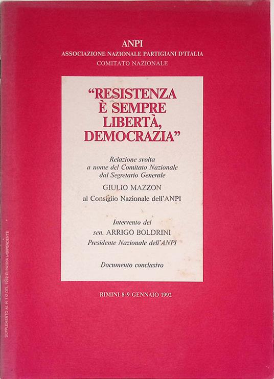 Resistenza è sempre libertà, democrazia. Relazione svolta a nome del Comitato Nazionale dal Segretario Generale Giulio Mazzon al consiglio Nazionale dell'Anpi. Rimini 8-9 gennaio 1992 - Giulio Mazzon - copertina