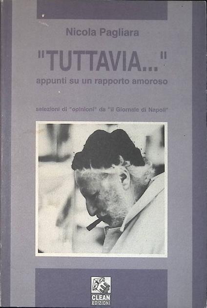 Tuttavia... Appunti su un rapporto amoroso. Selezioni di opinioni da Il Giornale di Napoli - Nicola Pagliara - copertina