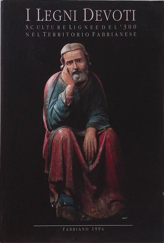 I Legni Devoti. Sculture lignee del '300 nel territorio fabrianese - Giampiero Donnini - copertina