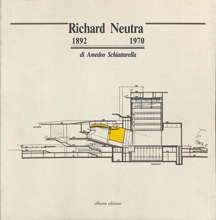 Richard Neutra 1892-1970 - Amedeo Schiattarella - copertina