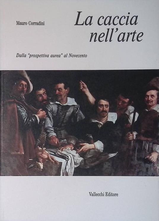 La caccia nell'arte. Dalla prospettiva aurea al Novecento - Mario Corradini - copertina