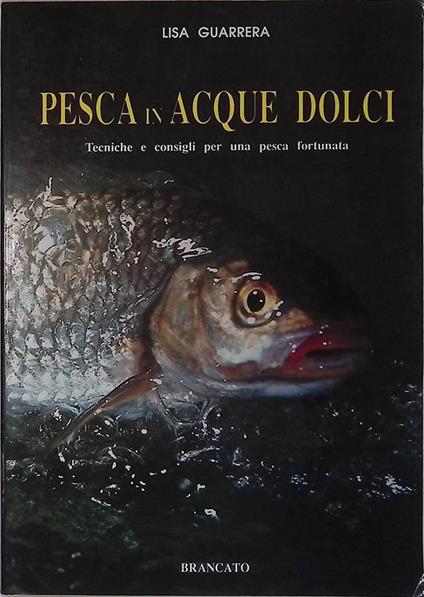 PESCA IN ACQUE DOLCI. Tecniche e consigli per una pesca fortunata - Lisa Guarrera - copertina