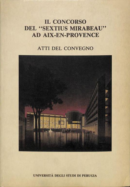 Il Concorso del Sextius Mirabeau ad Aix-en-Provence. Atti del convegno, Perugia 18 marzo 1993 - copertina