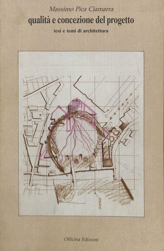 Qualità e concezione del progetto. Tesi e temi di architettura - Massimo Pica Ciamarra - copertina