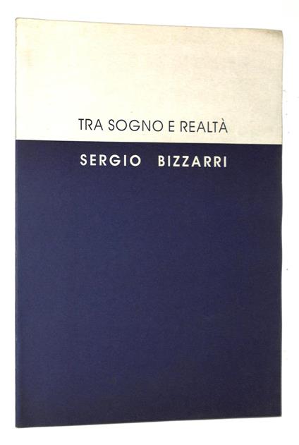 Tra sogno e realtà. Opere 1984-1994 - Sergio Bizzarri - copertina