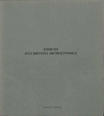 Esercizi sull'identità architettonica. Progetti del Corso di composizione Architettonica I di Paolo Zermani nella facoltà di architettura di Firenze - copertina