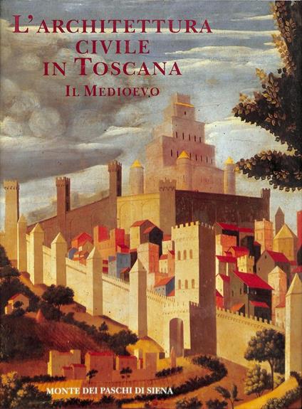 L' architettura civile in Toscana. Il Medioevo - Amerigo Restucci - copertina
