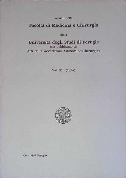 Annali della Facoltà di Medicina e Chirurgia della Università degli studi di Perugia che pubblicano glia Atti della Accademia Anatomico-Chirurgica. Vol. 85 (1994) - copertina
