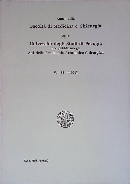 Annali della Facoltà di Medicina e Chirurgia della Università degli studi di Perugia che pubblicano glia Atti della Accademia Anatomico-Chirurgica. Vol. 85 (1994) - copertina