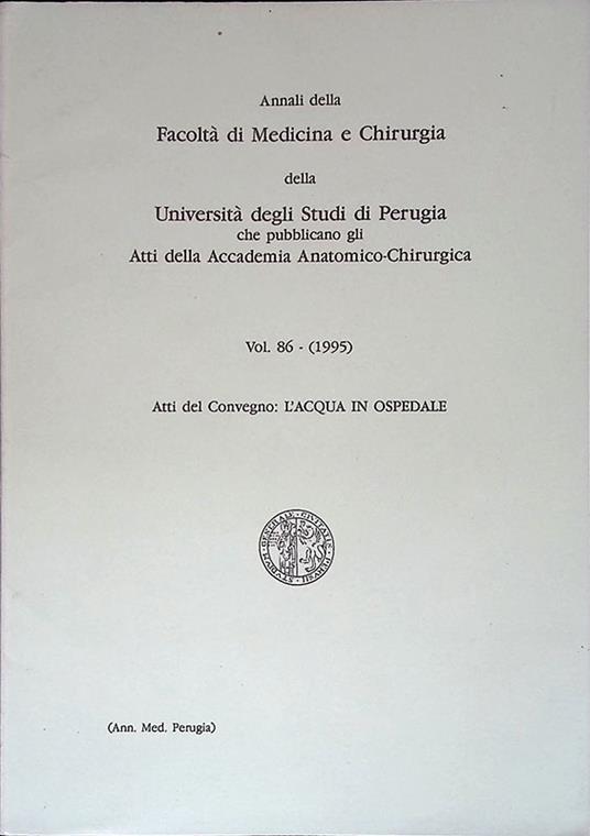Annali della Facoltà di Medicina e Chirurgia della Università degli studi di Perugia che pubblicano gli atti della Accademia Anatomico-Chirurgica. Vol. 86 (1995). Atti del Convegno: L'acqua in ospedale - copertina