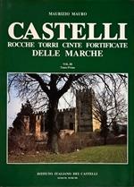 Castelli, Rocche, Torri, Cinte fortificate delle Marche. Vol. III - Tomo primo