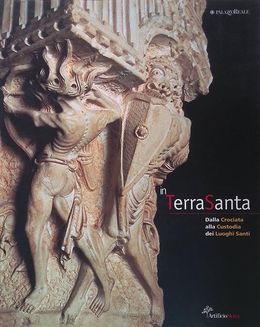 In Terrasanta. Dalla crociata alla custodia dei luoghi santi - Michele Piccirillo - copertina