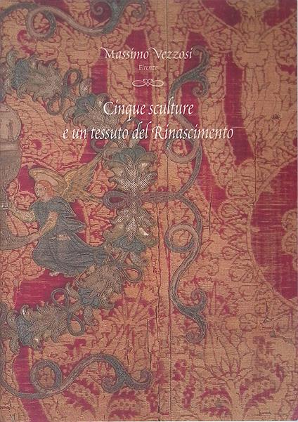 Cinque sculture e un tessuto del Rinascimento - Massimo Vezzosi - copertina