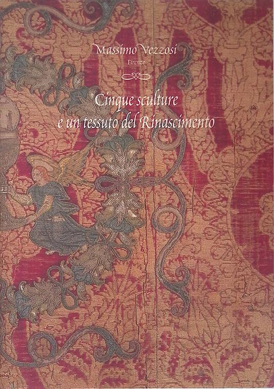 Cinque sculture e un tessuto del Rinascimento - Massimo Vezzosi - copertina
