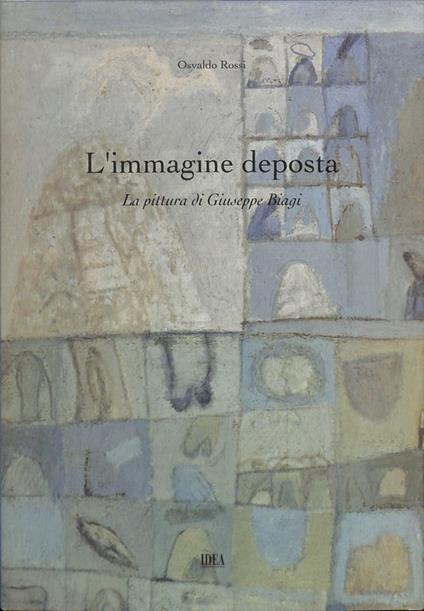 L' immagine deposta. La pittura di Giuseppe Biagi - Osvaldo Rossi - copertina